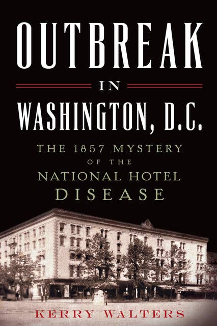 Outbreak in Washington, D. C.: the 1857 Mystery of the National Hotel Disease