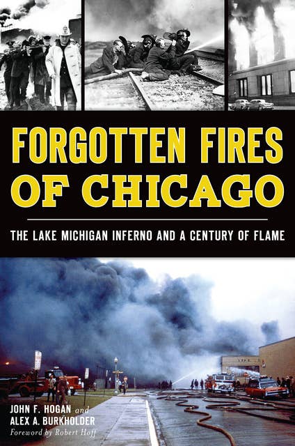 Forgotten Fires of Chicago: The Lake Michigan Inferno and a Century of Flame