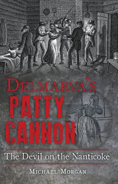 Delmarva's Patty Cannon: The Devil on the Nanticoke