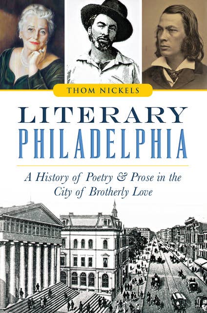 Literary Philadelphia: A History of Poetry & Prose in the City of Brotherly Love