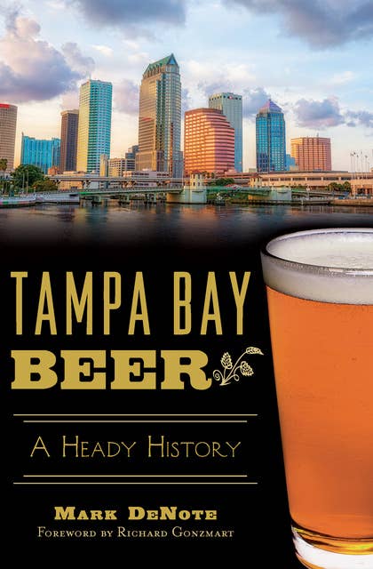 Tampa Bay Beer: A Heady History
