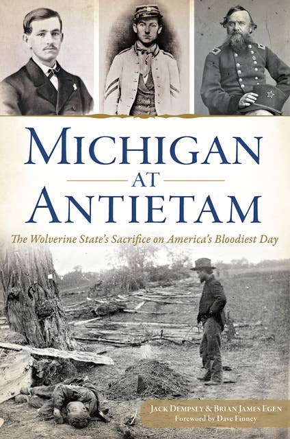 Michigan at Antietam: The Wolverine State's Sacrifice on America's Bloodiest Day