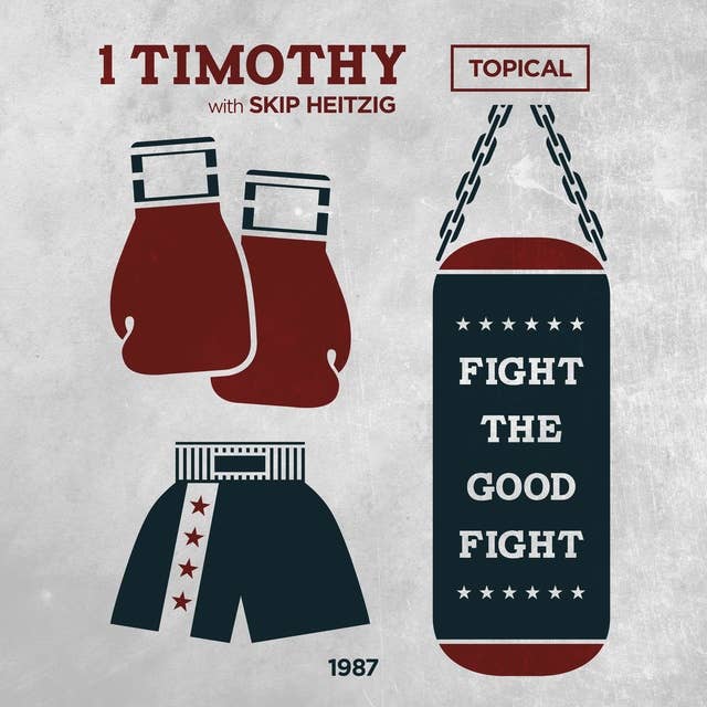 54 1 Timothy - Topical - 1987: Fight the Good Fight