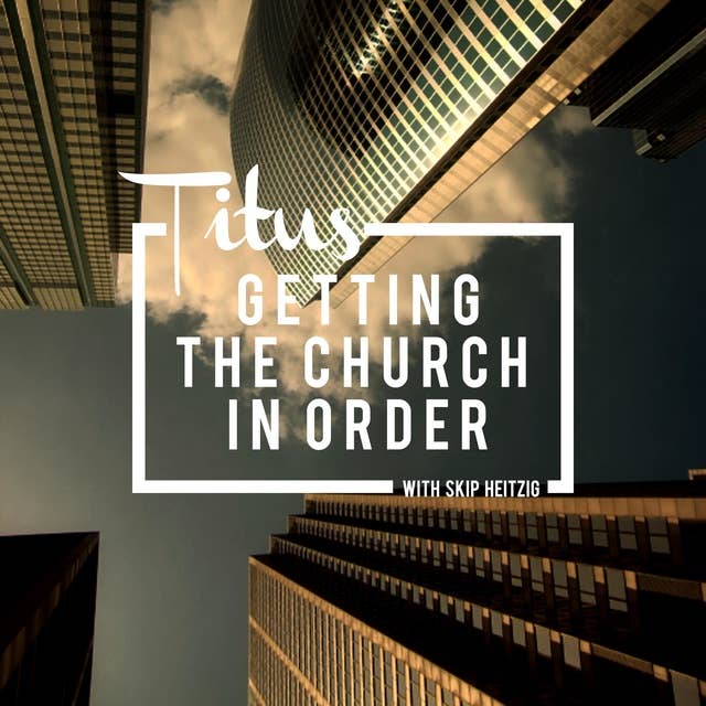 56 Titus - 1994: Getting the Church in Order