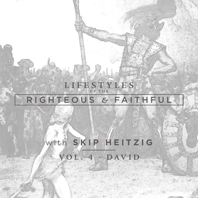 David: Lifestyles of the Righteous and Faithful, Vol. 4