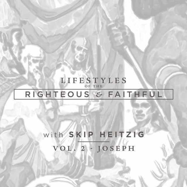 Joseph: Lifestyles of the Righteous and Faithful, Vol. 2