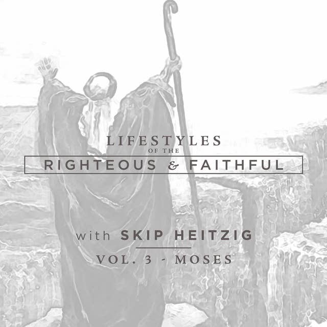 Moses: Lifestyles of the Righteous and Faithful, Vol. 3