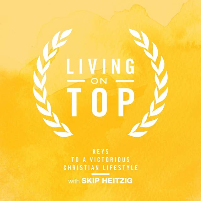 Living On Top: Keys To A Victorious Christian Lifestyle