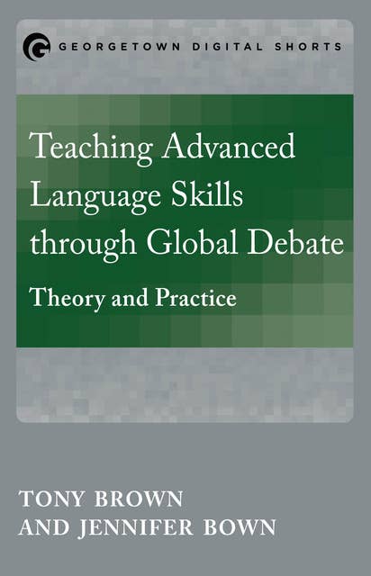Teaching Advanced Language Skills through Global Debate: Theory and Practice