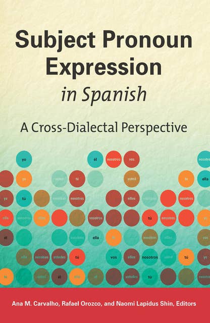 Subject Pronoun Expression in Spanish: A Cross-Dialectal Perspective