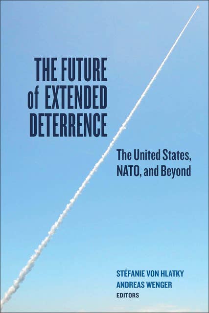 The Future of Extended Deterrence: The United States, NATO, and Beyond