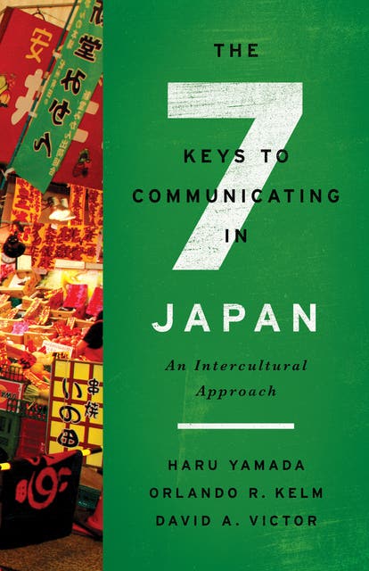 The Seven Keys to Communicating in Japan: An Intercultural 