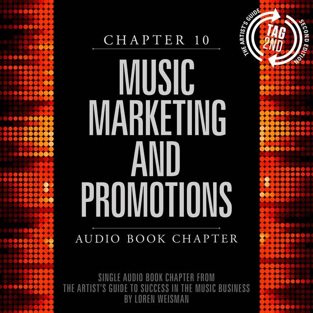 The Artist's Guide to Success in the Music Business, Chapter 10: Music Marketing and Promotions: Chapter 10: Music Marketing and Promotions