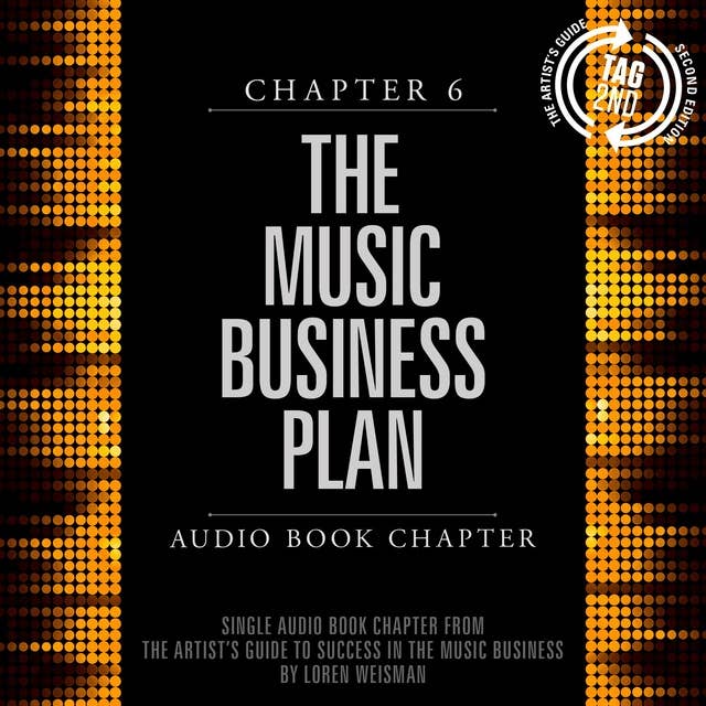 The Artist's Guide to Success in the Music Business, Chapter 6: The Music Business Plan: Chapter 6: The Music Business Plan