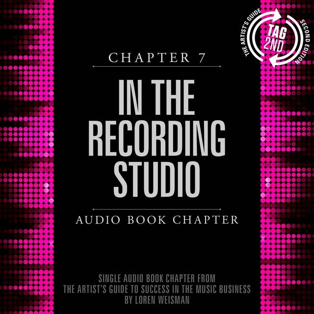 The Artist's Guide to Success in the Music Business, Chapter 7: In the Recording Studio: Chapter 7: In the Recording Studio