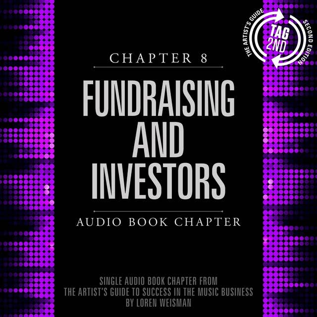 The Artist's Guide to Success in the Music Business, Chapter 8: Fundraising and Investors: Chapter 8: Fundraising and Investors