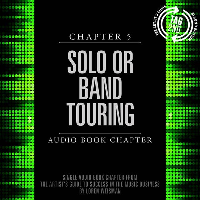 The Artist's Guide to Success in the Music Business, Chapter 5: Solo or Band Touring: Chapter 5: Solo or Band Touring