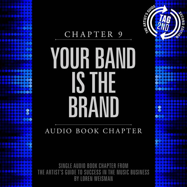 The Artist's Guide to Success in the Music Business, Chapter 9: Your Band is the Brand: Chapter 9: Your Band is the Brand