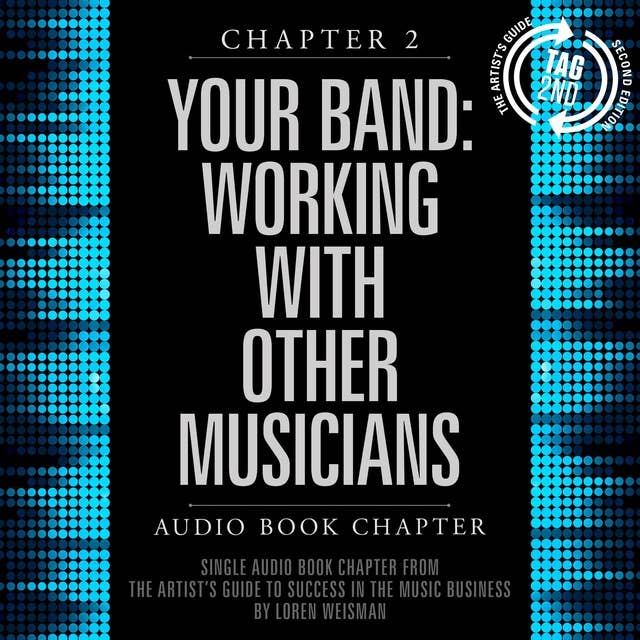 The Artist's Guide to Success in the Music Business, Chapter 2: Your Band, The: Working with Other Musicians: Chapter 2: Your Band: Working with Other Musicians