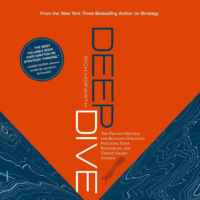 Deep Dive (Greenleaf): The Proven Method for Building Strategy, Focusing Your Resources, and Taking Smart Action