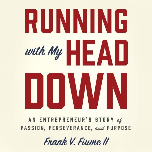 Running With My Head Down: An Entrepreneur’s Story of Passion, Perseverance, and Purpose