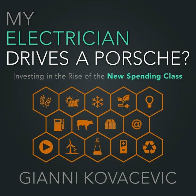 My Electrician Drives a Porsche?: Investing in the Rise of the New Spending Class