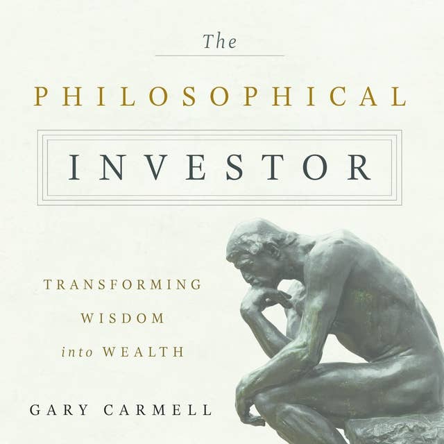 The Philosophical Investor: Transforming Wisdom into Wealth