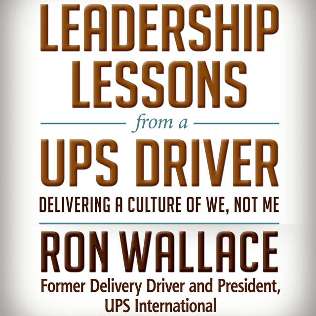 Leadership Lessons from a UPS Driver: Delivering a Culture of We, Not Me