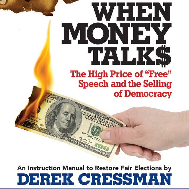 When Money Talks: The High Price of "Free" Speech and the Selling of Democracy