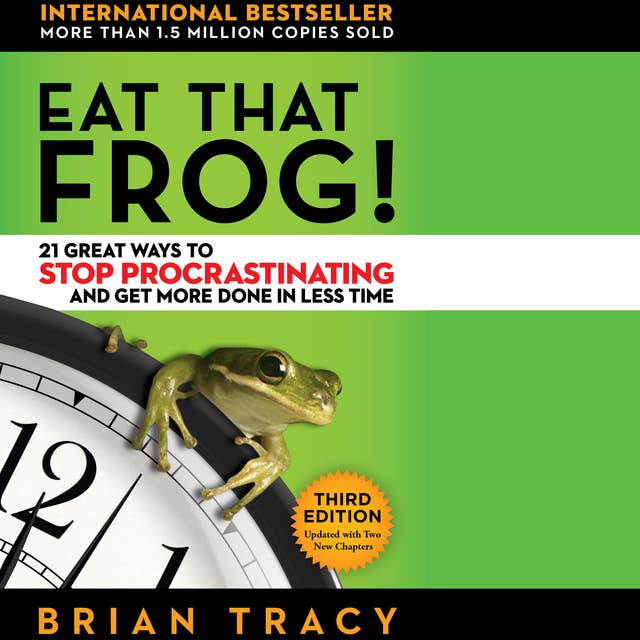 Cover for Eat That Frog!: 21 Great Ways to Stop Procrastinating and Get More Done in Less Time