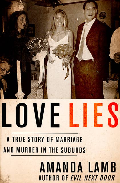 Love Lies: A True Story of Marriage and Murder in the Suburbs