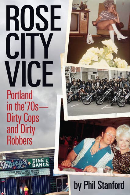 Rose City Vice: Portland in the 70's — Dirty Cops and Dirty Robbers
