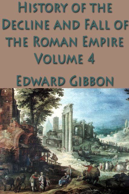 The History of the Decline and Fall of the Roman Empire Vol. 4
