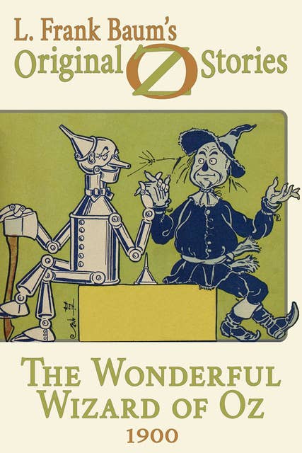 The Wonderful Wizard of Oz: Original Oz Stories 1900