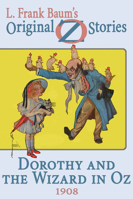 Dorothy and the Wizard in Oz: Original Oz Stories 1908