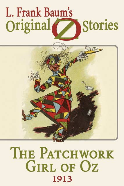 The Patchwork Girl of Oz: Original Oz Stories 1913a