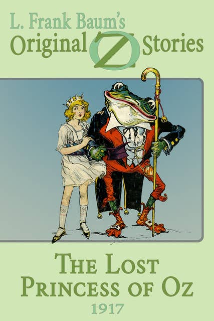 The Lost Princess of Oz: Original Oz Stories 1917