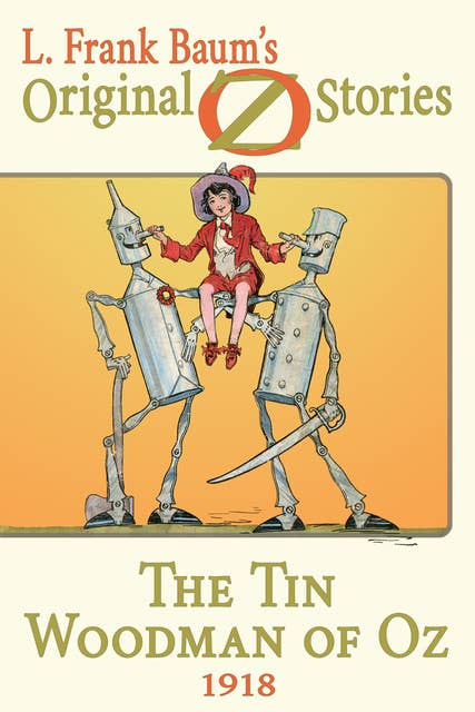 The Tin Woodman of Oz: Original Oz Stories 1918