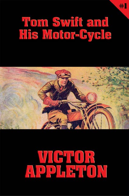 Tom Swift #1: Tom Swift and His Motor-Cycle: Fun and Adventure on the Road