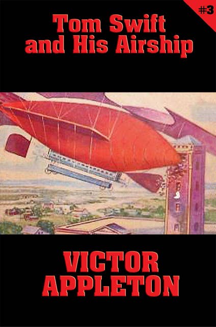 Tom Swift #3: Tom Swift and His Airship: The Stirring Cruise of the Red Cloud
