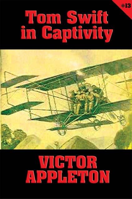 Tom Swift #13: Tom Swift in Captivity: A Daring Escape by Airship
