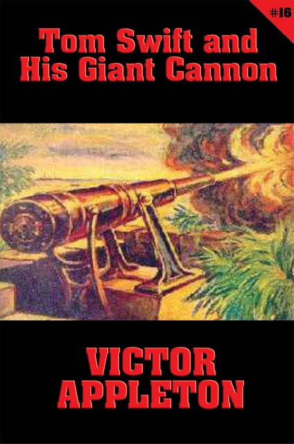 Tom Swift #16: Tom Swift and His Giant Cannon: The Longest Shots on Record