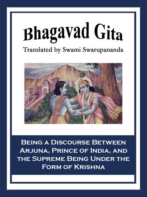 Bhagavad Gita: Being a Discourse Between Arjuna, Prince of India, and the Supreme Being Under the Form of Krishna
