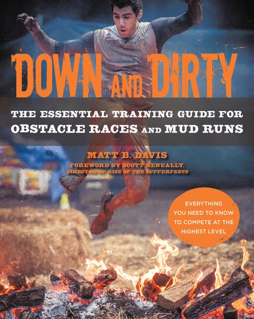 Down and Dirty: The Essential Training Guide for Obstacle Races and Mud Runs