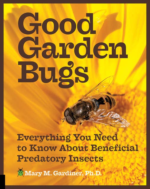 Good Garden Bugs: Everything You Need to Know About Beneficial Insects