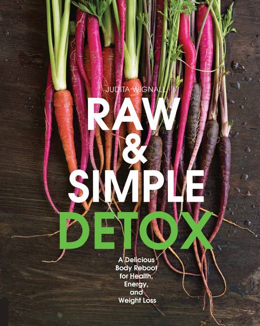 Raw and Simple Detox: A Delicious Body Reboot for Health, Energy, and Weight Loss