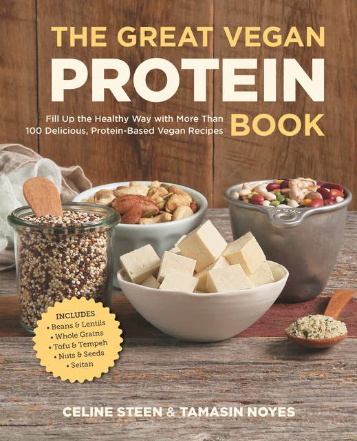 The Great Vegan Protein Book: Fill Up the Healthy Way with More than 100 Delicious Protein-Based Vegan Recipes - Includes - Beans & Lentils - Plants - Tofu & Tempeh - Nuts - Quinoa