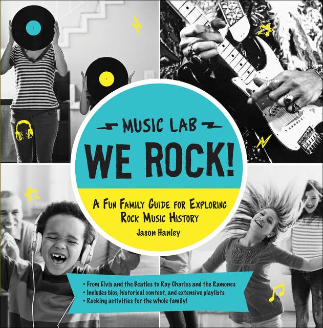 We Rock! Music Lab: A Fun Family Guide for Exploring Rock Music History