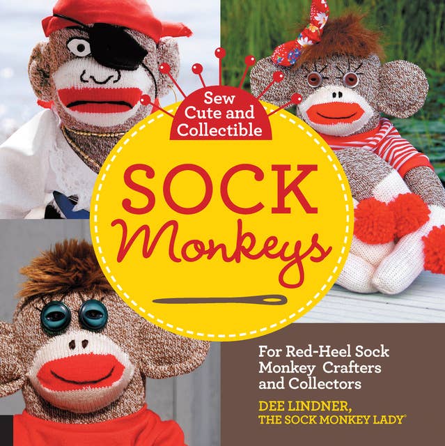 Sew Cute and Collectible Sock Monkeys: For Red-Heel Sock Monkey Crafters and Collectors