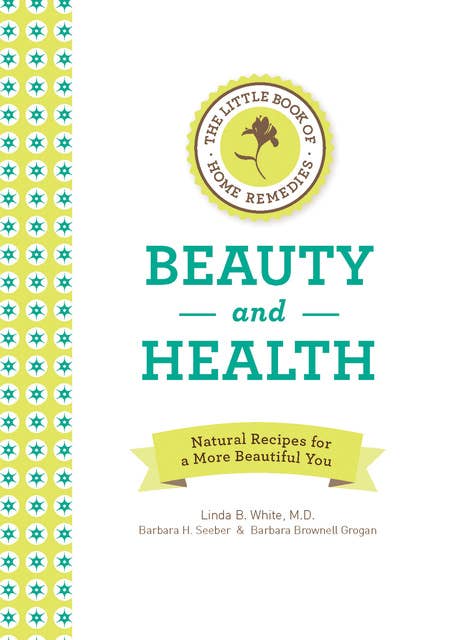 The Little Book of Home Remedies: Beauty and Health: Natural Recipes for a More Beautiful You